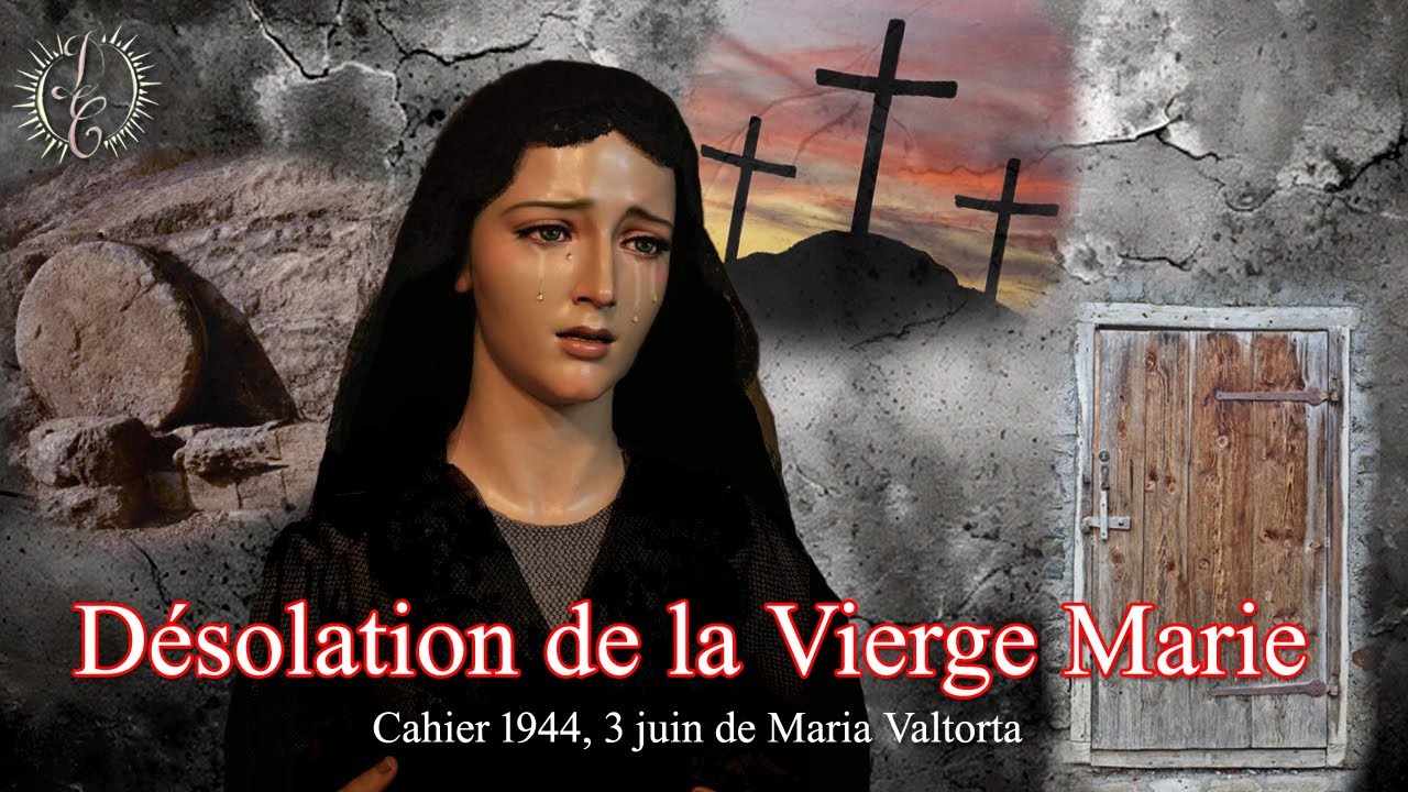 La Désolation d'après la Vierge Marie à Maria Valtorta. Cahier 1944, 3 juin.