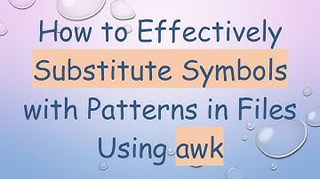 How to Effectively Substitute Symbols with Patterns in Files Using awk