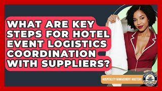 What Are Key Steps For Hotel Event Logistics Coordination With Suppliers?