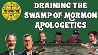 Draining The Swamp of Mormon Apologetics [Mormonism Live 182]