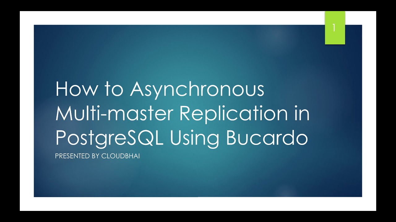 Postgresql Replication | Asynchronous Multi-Master Replication Using Bucardo