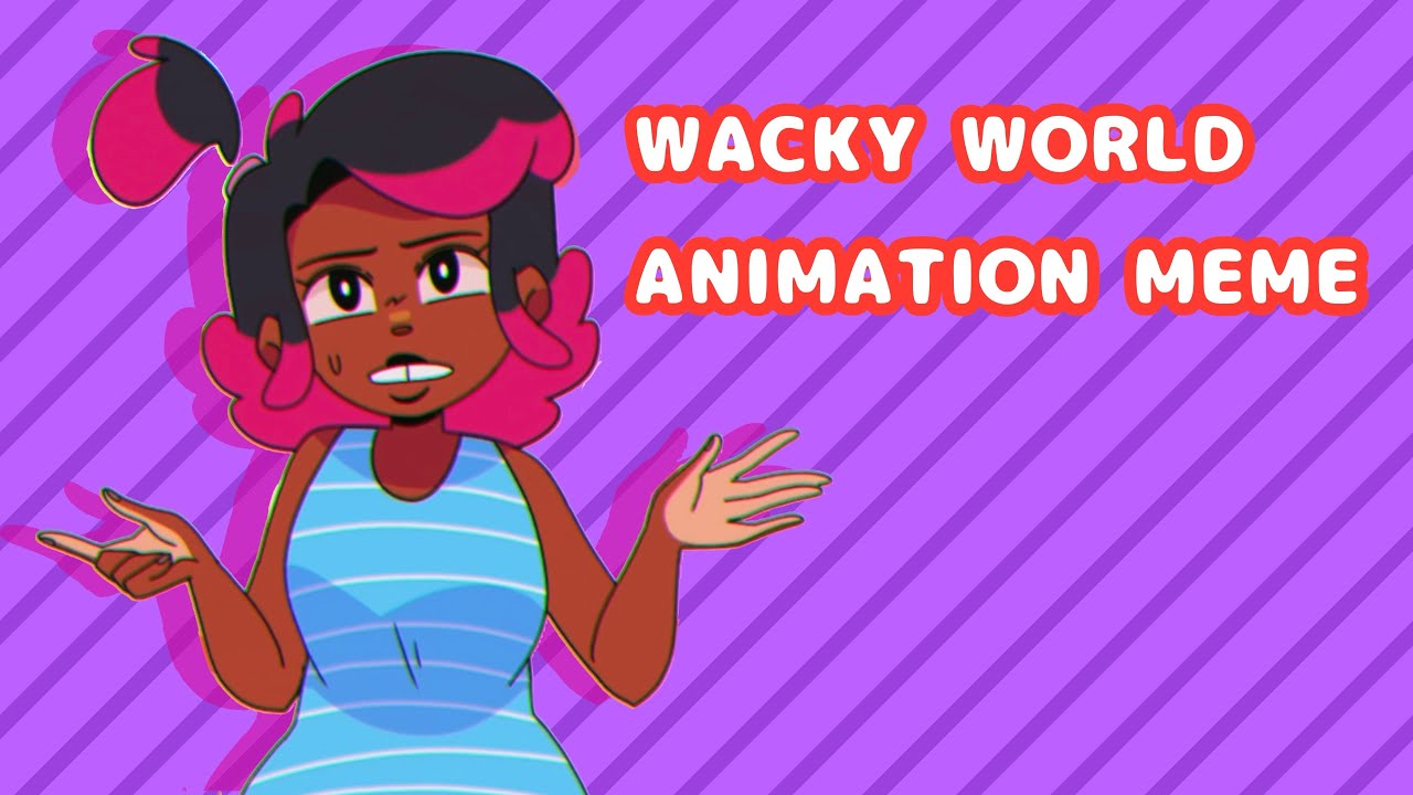 ♦️WACKY WORLD ANIMATION MEME♦️