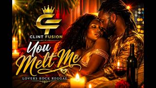 You Melt Me ❤️🔥 | Clint Fusion | Lovers Rock Reggae 2026