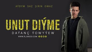 Daýanç Ýowyýew - Unut Diýme