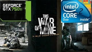 This War of Mine on dual core E5500/3GB RAM/GTX 750TI