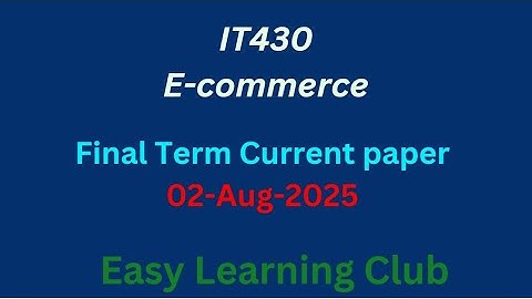 IT430 final term preparation 2025 | IT430 final term current Paper | E-commerce |Easy Learning Club