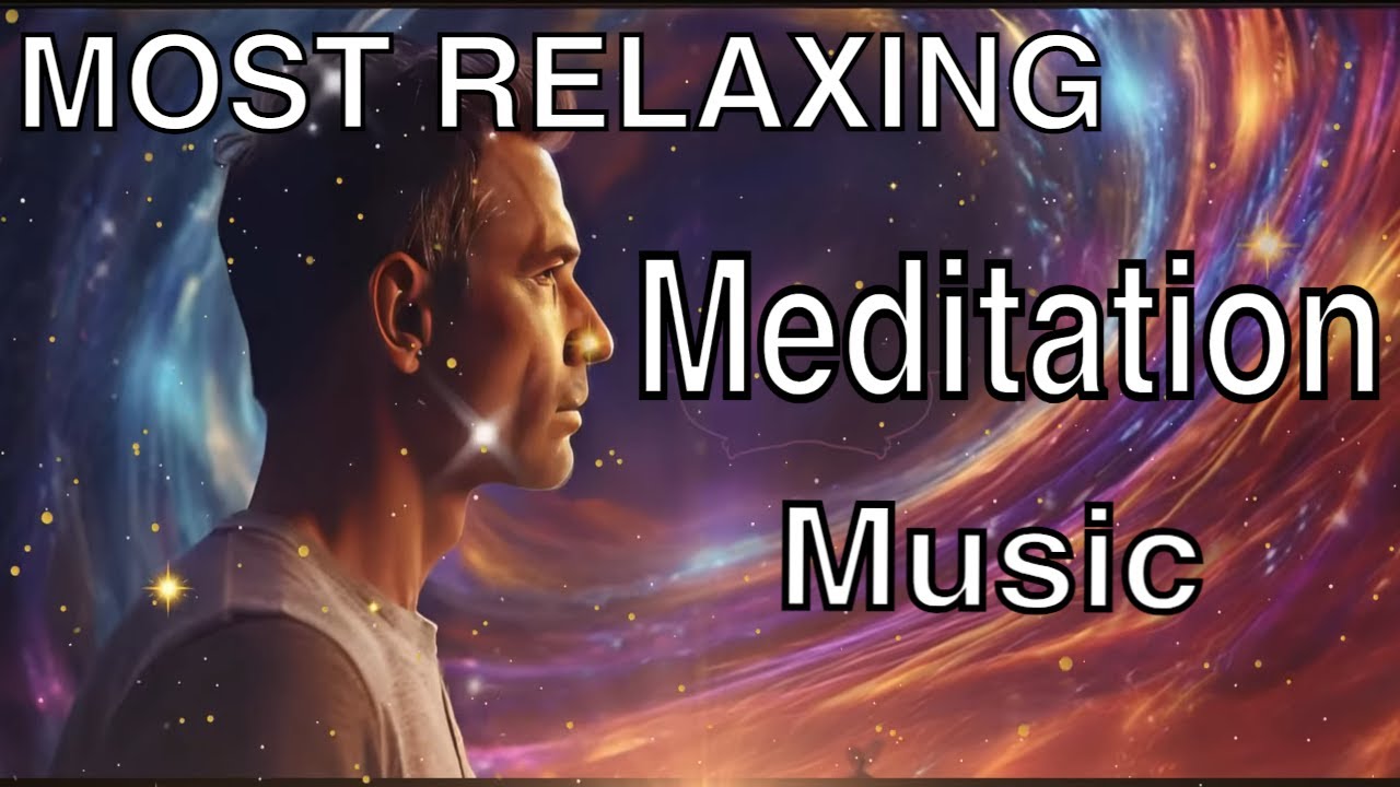 Experience The Most Relaxing Meditation Music Youtube 
