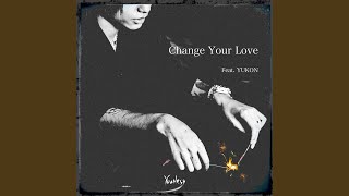 Change Your Love (feat. YUKON) screenshot 3