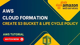AWS CloudFormation: Creating an S3 Bucket with Lifecycle and Access Control Policies