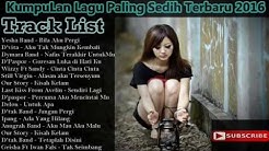 Kumpulan Lagu Cinta Sedih Romantis | Lagu galau Indonesia Terpopuler Saat ini 2016  - Durasi: 58:12. 