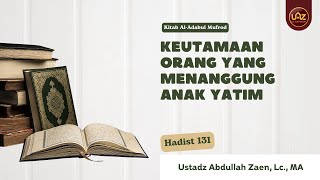 Keutamaan Orang Yang Menanggung Anak Yatim Hadist 131 - Ustadz Abdullah Zaen, Lc., MA