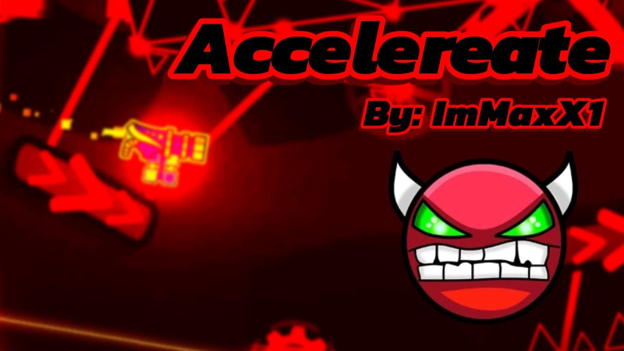 Accelerate by: ImMaxX1 (Geometry Dash Hard Demon)