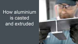 How Is Aluminium Extruded?  Aluminium Casting and Extrusion