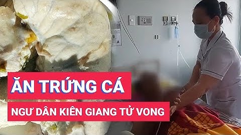 Ăn trứng cá nóc, một ngư dân ở Kiên Giang tử vong