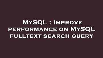 MySQL : Improve performance on MySQL fulltext search query