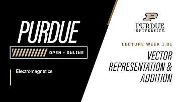 Electomagnetics | 1-1: Vector Representation & Addition | Purdue University