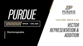 Electomagnetics | 1-1: Vector Representation & Addition | Purdue University