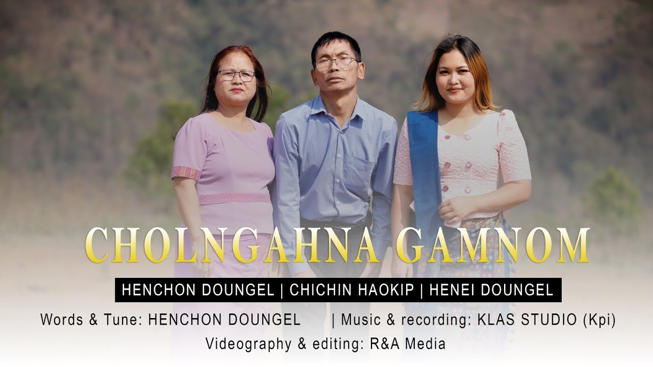 CHOLNGAH NA GAMNOM || Henchon Doungel || Henei Doungel || Chichin haokip.Video process at: R&A media