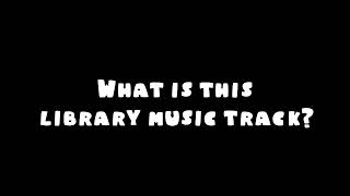 (OLD) What is this library music track?