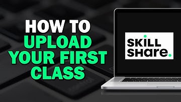 How To Upload Your First Class To Skillshare (Quick Tutorial)