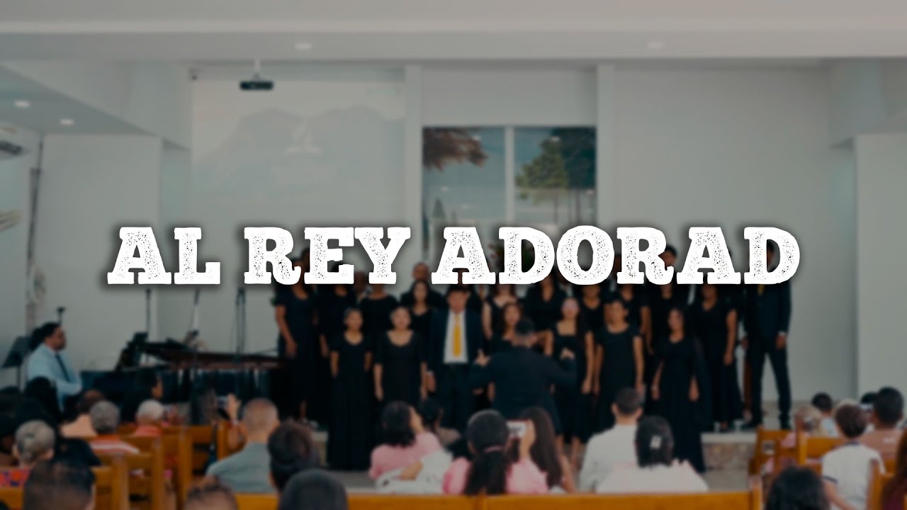 AL REY ADORAD - CORO DE LA FE - YouTube