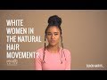 Can white women be in the natural hair movement? | Black Hair Is...