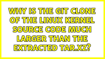 Why is the git clone of the Linux kernel source code much larger than the extracted tar.xz?