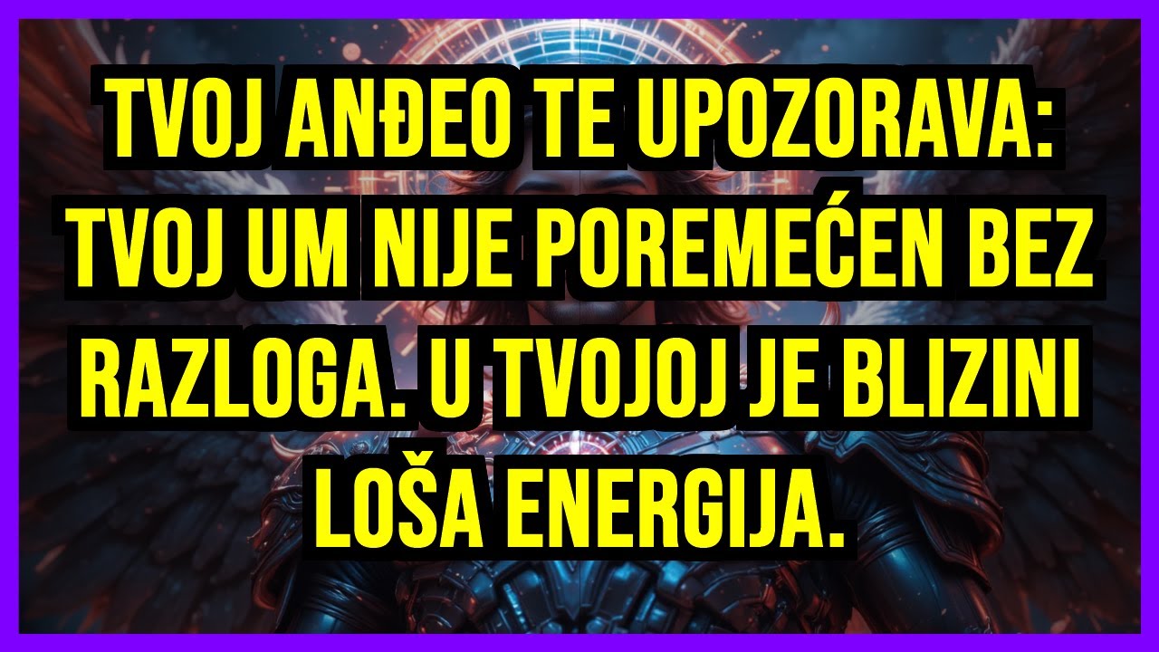 🤯 TVOJ ANĐEO TE UPOZORAVA: TVOJ UM NIJE POREMEĆEN BEZ RAZLOGA. U TVOJOJ JE BLIZINI LOŠA ENERGIJA.