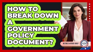 How To Break Down A Government Policy Document?