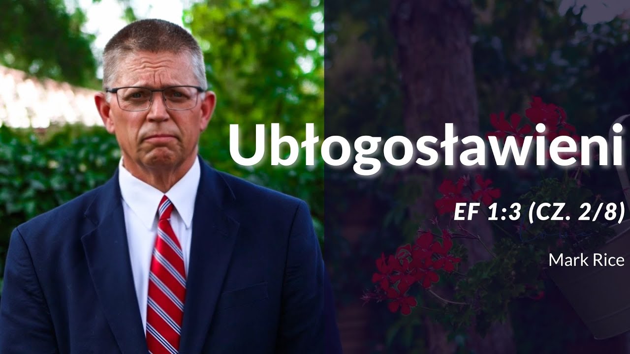 Mark Rice: Efezjan 1:3, cz. 2/8 Ubłogosławieni / Blessed (PL/EN)