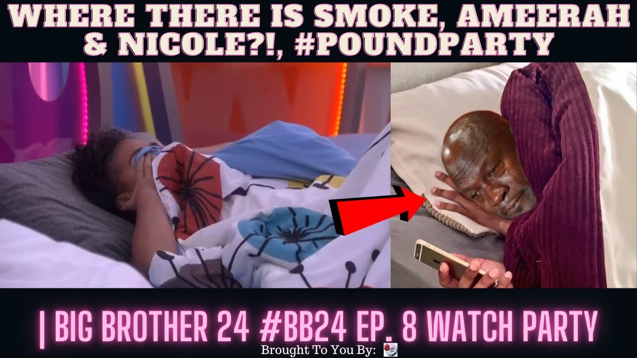 Where There Is Smoke, Ameerah & Nicole?!, #PoundParty | Big Brother 24 #BB24 Ep. 8 Watch Party