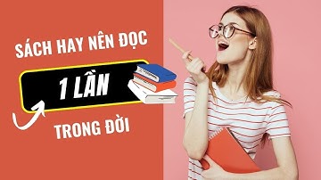 Tóm tắt sách - Những Cuốn Sách Hay Nên Đọc Một Lần Trong Đời | Bài Học Thành Công - Sách Hay