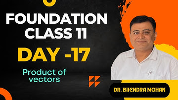 Understanding the Product of Vectors | Day -17 |  Dr. Bijendra Mohan Sir