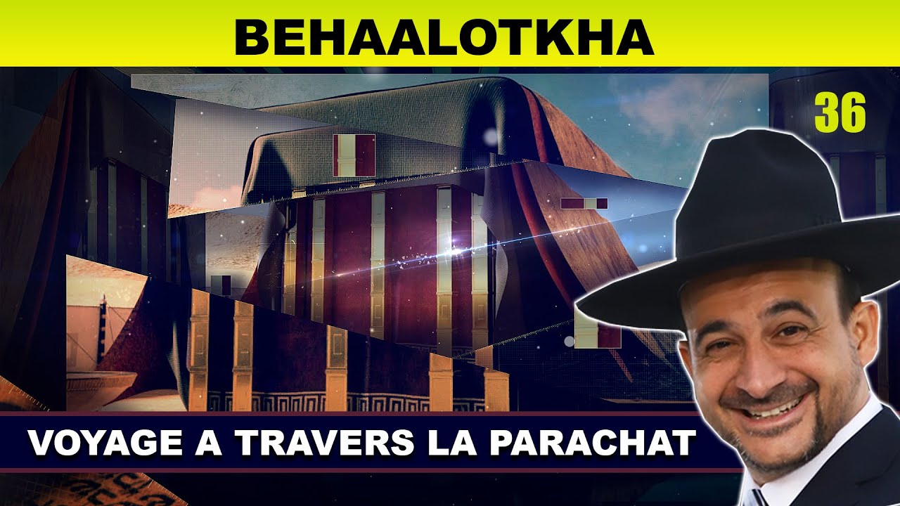 VOYAGE à travers la Parachat (BEHAALOTKHA 36) - Rav Shmouel Timestit