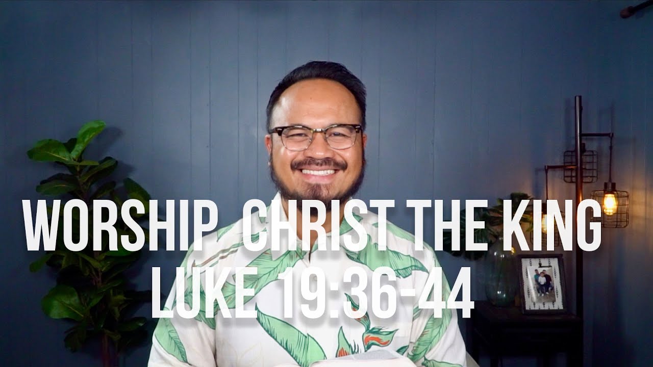 Worship Christ the King | Luke 19:36-44 - YouTube