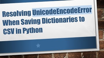 Resolving UnicodeEncodeError When Saving Dictionaries to CSV in Python
