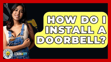 How Do I Install A Doorbell? - LearnToDIY360.com