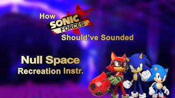 Null Space Recreation Instr. | How Sonic Forces Should