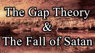 The Gap Theory &amp; The Fall of Satan