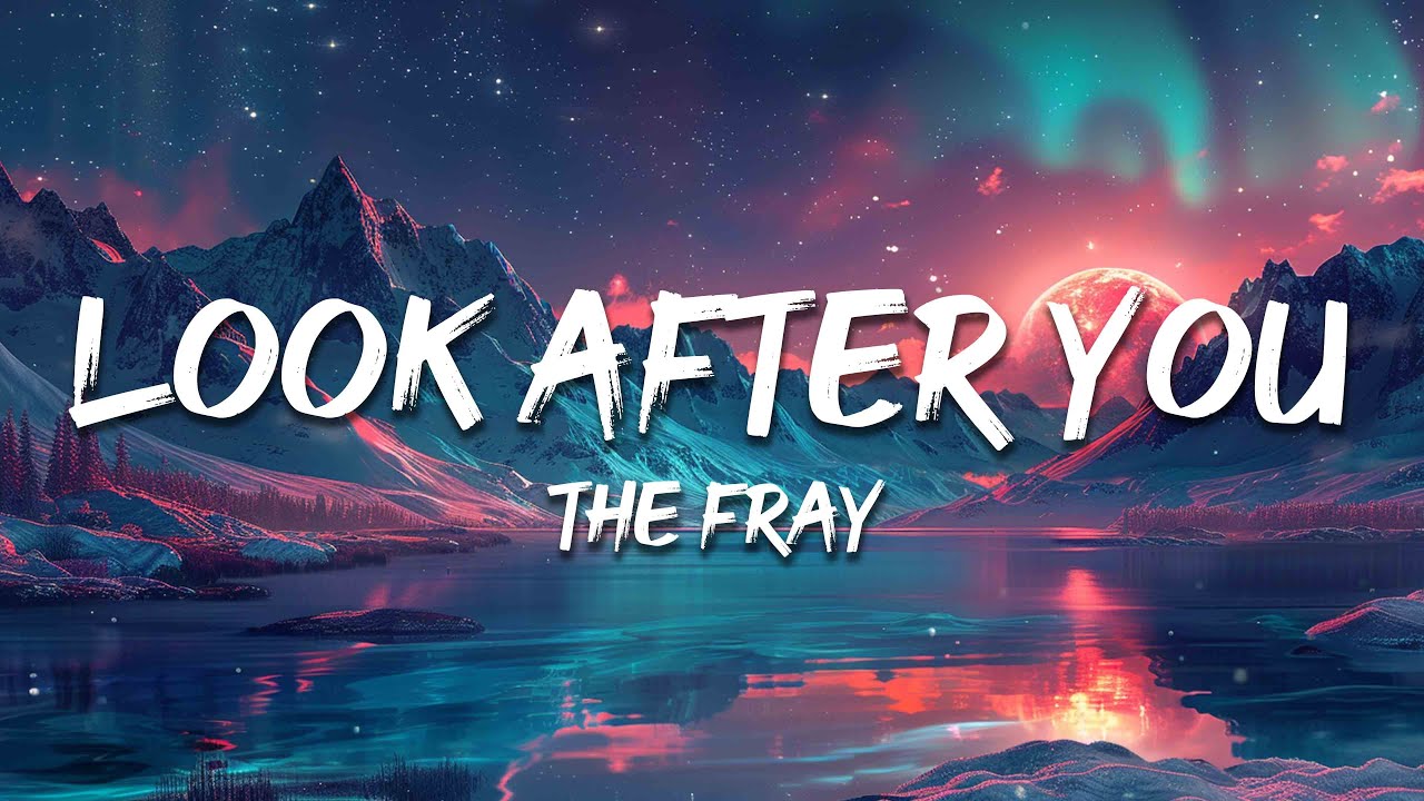 The Fray - Look After You (Lyrics)