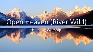 Open Heaven River Wild   Hillsong Worship Lyrics