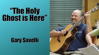 The Holy Ghost is Here - Gary Savelli