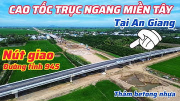 CẬN CẢNH ĐƯỜNG CAO TỐC CHÂU ĐỐC - CẦN THƠ - SÓC TRĂNG ĐÃ THẢM NHỰA CẦU VƯỢT TẠI NÚT GIAO ĐT945
