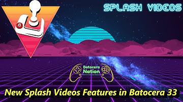 New Splash Videos Features in Batocera 33+