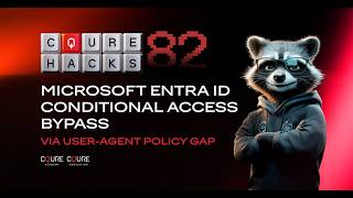 CQURE Hacks #82: Microsoft Entra ID Conditional Access Bypass via User-Agent Policy Gap