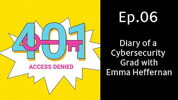 401 Access Denied Ep.06 | Joe Carson | Diary of a Cybersecurity Grad with Emma Heffernan