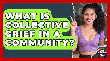 What Is Collective Grief In A Community? - The Everyday Why