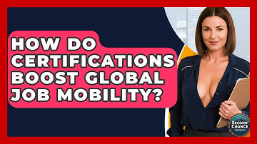 How Do Certifications Boost Global Job Mobility? - Second Chance Journey