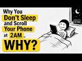 YOU DON'T SLEEP AND SCROLL YOUR PHONE AT 2 A.M. WHY?
