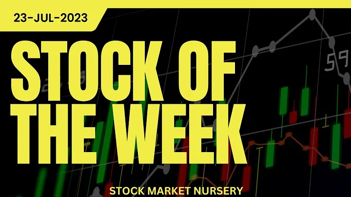 Stock of the Week 23-07-2023 | Stock Market Nursery - DayDayNews